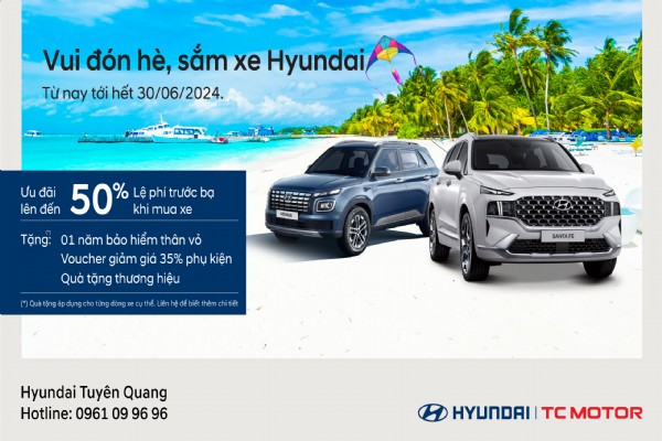 VUI ĐÓN HÈ, SẮM XE HYUNDAI 