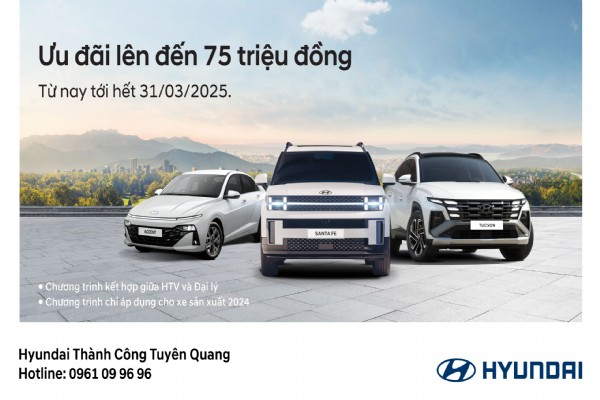 HYUNDAI THÀNH CÔNG TRIỂN KHAI CHƯƠNG TRÌNH ƯU ĐÃI LÊN ĐẾN 75 TRIỆU ĐỒNG 1