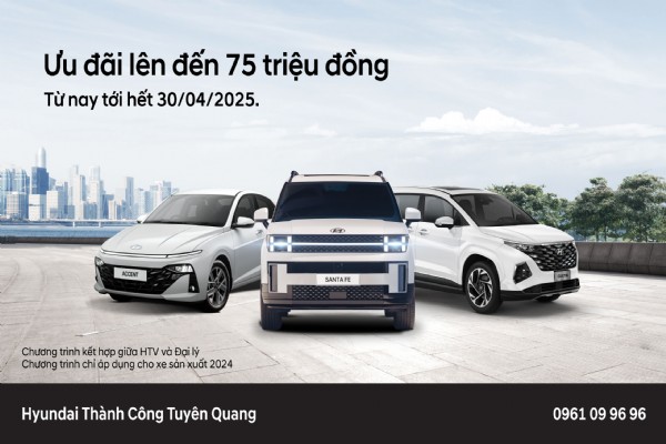 HYUNDAI THÀNH CÔNG TRIỂN KHAI CHƯƠNG TRÌNH ƯU ĐÃI LÊN ĐẾN 75 TRIỆU ĐỒNG